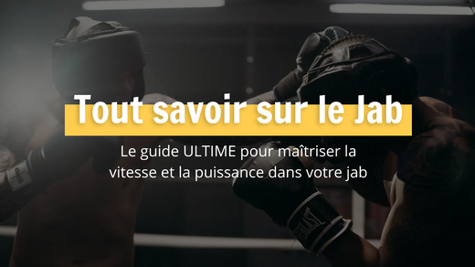 Tout savoir sur le Jab : Comment avoir un Jab rapide et puissant